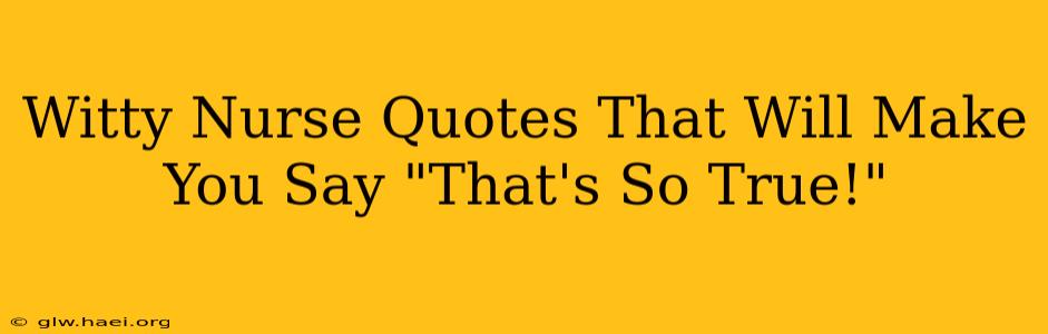 Witty Nurse Quotes That Will Make You Say "That's So True!"