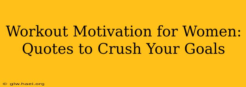 Workout Motivation for Women: Quotes to Crush Your Goals