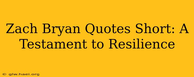 Zach Bryan Quotes Short: A Testament to Resilience